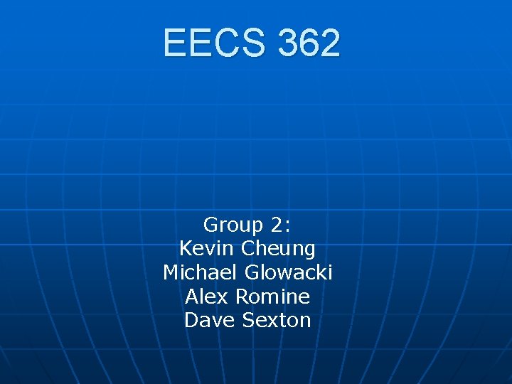 EECS 362 Group 2: Kevin Cheung Michael Glowacki Alex Romine Dave Sexton 