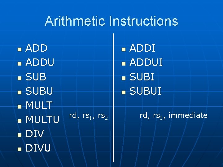 Arithmetic Instructions n n n n ADDU SUBU MULTU DIVU n n rd, rs