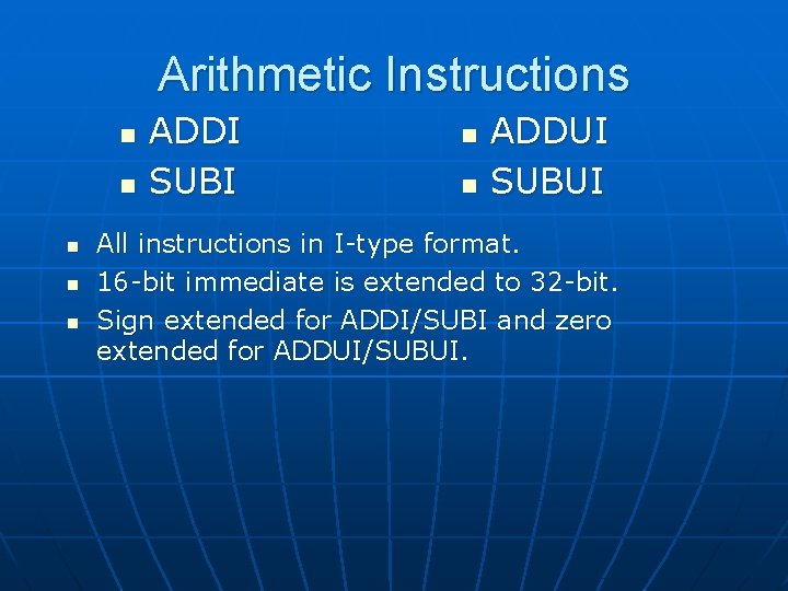 Arithmetic Instructions n n n ADDI SUBI n n ADDUI SUBUI All instructions in