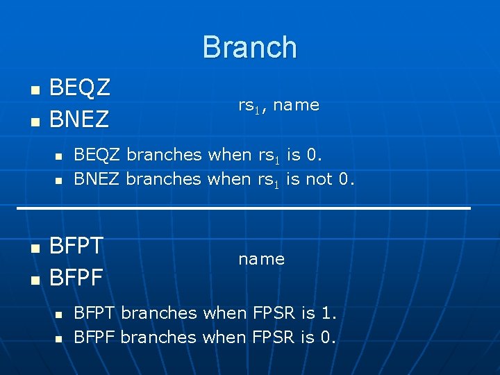 Branch n n BEQZ BNEZ n n BEQZ branches when rs 1 is 0.