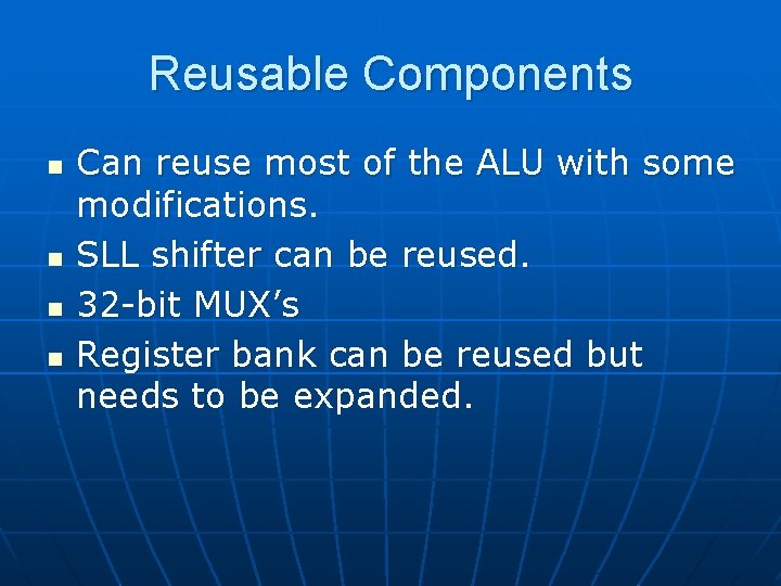 Reusable Components n n Can reuse most of the ALU with some modifications. SLL