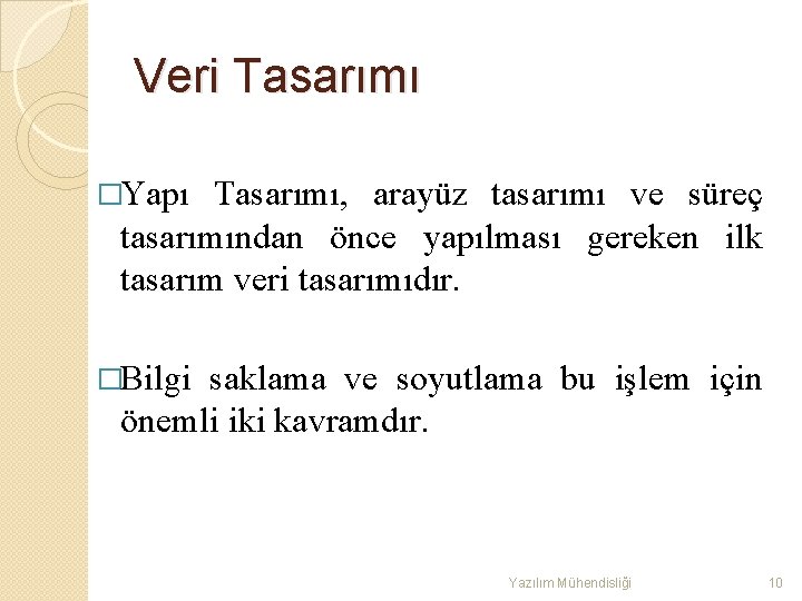 Veri Tasarımı �Yapı Tasarımı, arayüz tasarımı ve süreç tasarımından önce yapılması gereken ilk tasarım