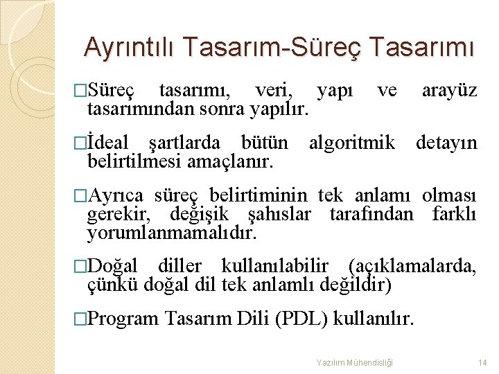 Ayrıntılı Tasarım-Süreç Tasarımı �Süreç tasarımı, veri, yapı tasarımından sonra yapılır. ve arayüz �İdeal şartlarda