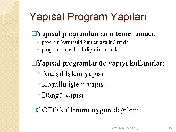 Yapısal Program Yapıları �Yapısal programlamanın temel amacı; ◦ program karmaşıklığını en aza indirmek, ◦