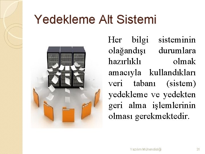 Yedekleme Alt Sistemi Her bilgi sisteminin olağandışı durumlara hazırlıklı olmak amacıyla kullandıkları veri tabanı