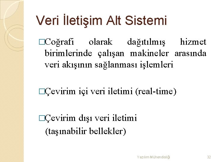 Veri İletişim Alt Sistemi �Coğrafi olarak dağıtılmış hizmet birimlerinde çalışan makineler arasında veri akışının