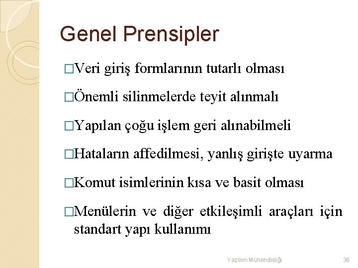 Genel Prensipler �Veri giriş formlarının tutarlı olması �Önemli silinmelerde teyit alınmalı �Yapılan çoğu işlem