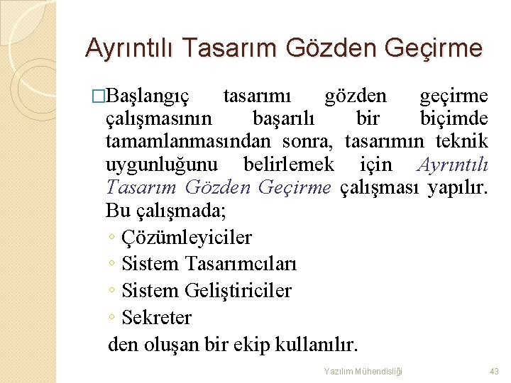 Ayrıntılı Tasarım Gözden Geçirme �Başlangıç tasarımı gözden geçirme çalışmasının başarılı bir biçimde tamamlanmasından sonra,