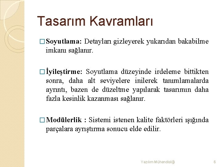 Tasarım Kavramları � Soyutlama: Detayları gizleyerek yukarıdan bakabilme imkanı sağlanır. � İyileştirme: Soyutlama düzeyinde