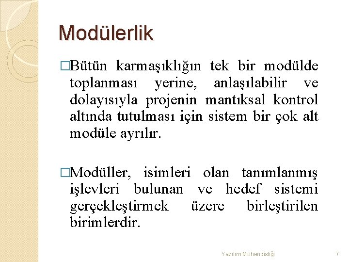 Modülerlik �Bütün karmaşıklığın tek bir modülde toplanması yerine, anlaşılabilir ve dolayısıyla projenin mantıksal kontrol