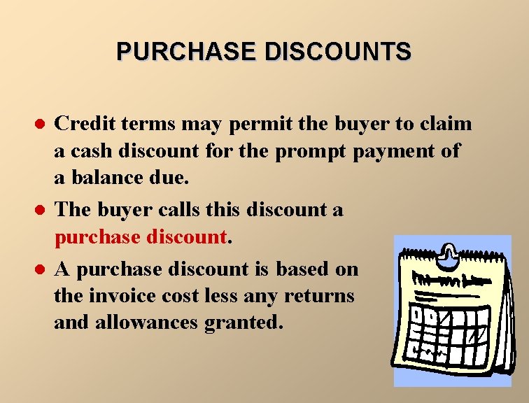 PURCHASE DISCOUNTS l l l Credit terms may permit the buyer to claim a
