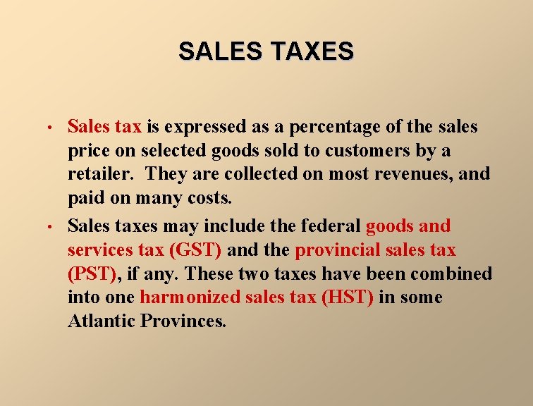 SALES TAXES • • Sales tax is expressed as a percentage of the sales