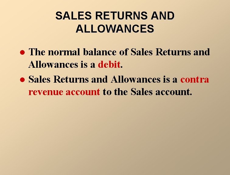 SALES RETURNS AND ALLOWANCES The normal balance of Sales Returns and Allowances is a