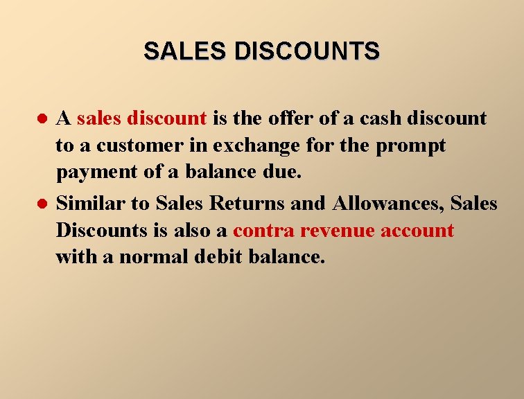 SALES DISCOUNTS l l A sales discount is the offer of a cash discount