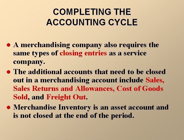 COMPLETING THE ACCOUNTING CYCLE l l l A merchandising company also requires the same