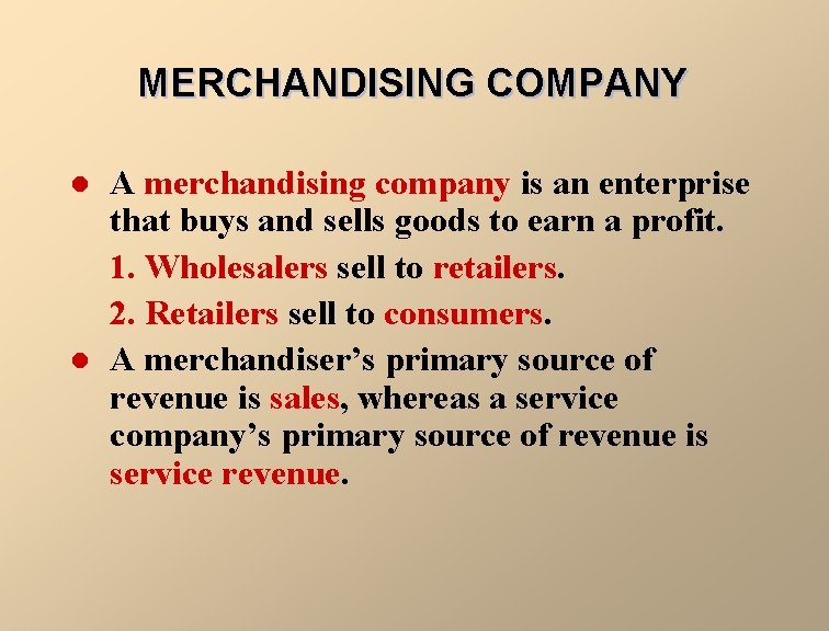 MERCHANDISING COMPANY l l A merchandising company is an enterprise that buys and sells