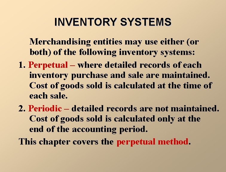 INVENTORY SYSTEMS Merchandising entities may use either (or both) of the following inventory systems: