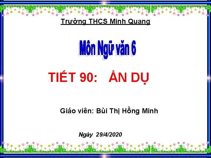 Trường THCS Minh Quang TIẾT 90: ẨN DỤ Giáo viên: Bùi Thị Hồng Minh