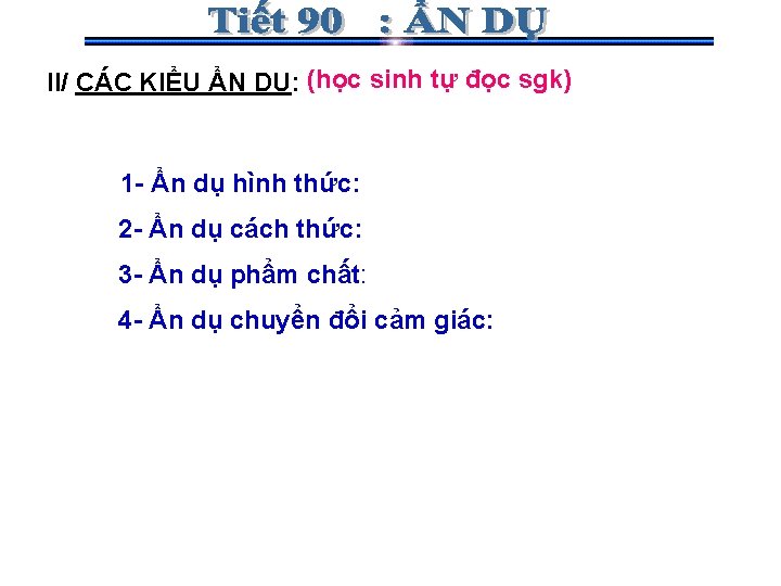 II/ CÁC KIỂU ẨN DỤ: (học sinh tự đọc sgk) 1 - Ẩn dụ