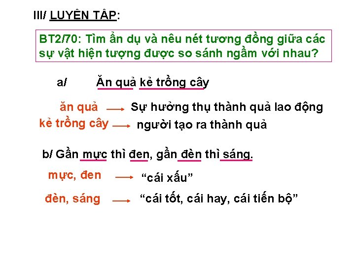 III/ LUYỆN TẬP: BT 2/70: Tìm ẩn dụ và nêu nét tương đồng giữa