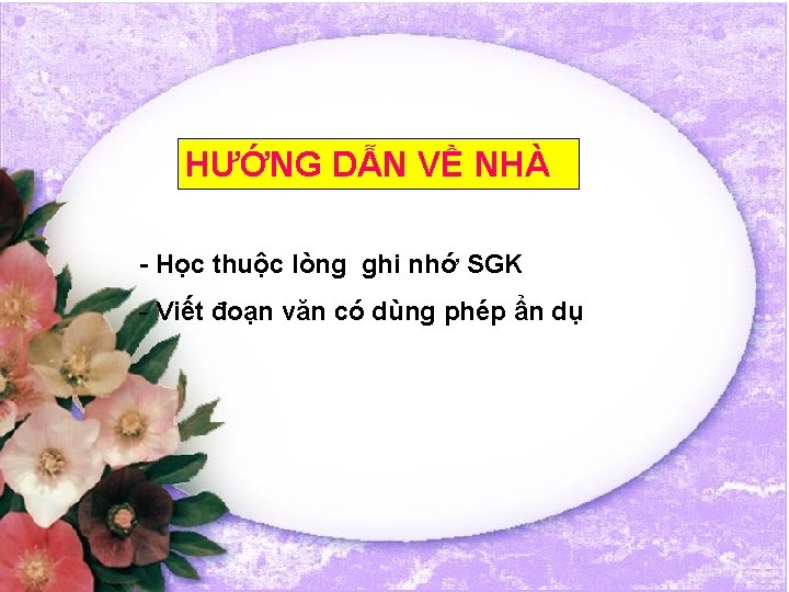 HƯỚNG DẪN VỀ NHÀ - Học thuộc lòng ghi nhớ SGK - Viết đoạn