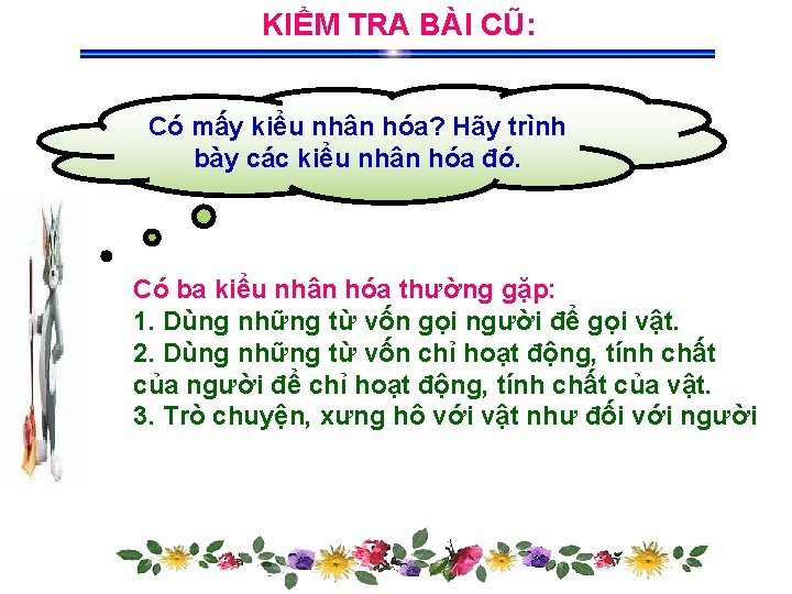 KIỂM TRA BÀI CŨ: Có mấy kiểu nhân hóa? Hãy trình bày các kiểu