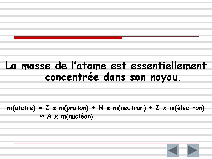 La masse de l’atome est essentiellement concentrée dans son noyau. m(atome) = Z x