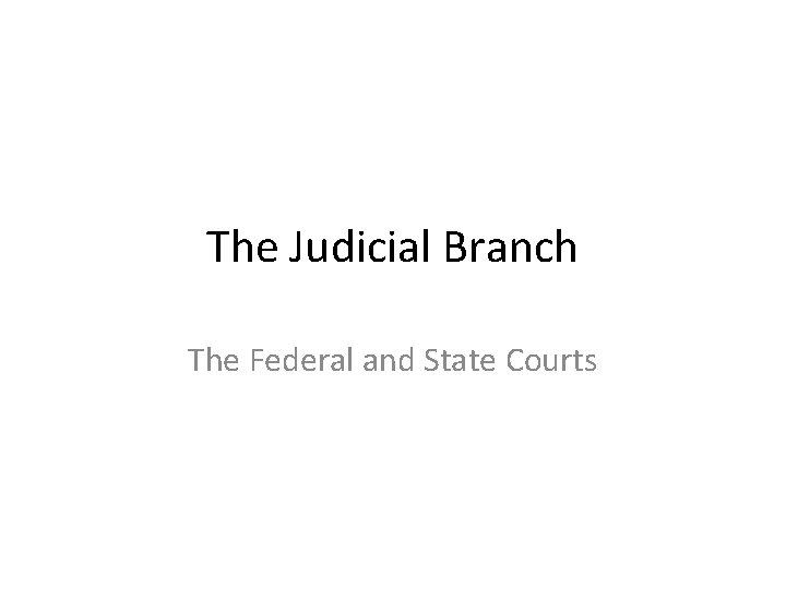 The Judicial Branch The Federal and State Courts 