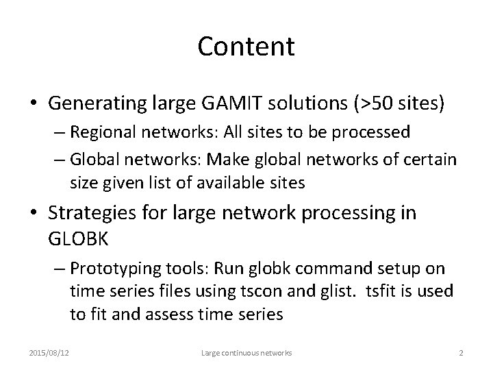 Content • Generating large GAMIT solutions (>50 sites) – Regional networks: All sites to