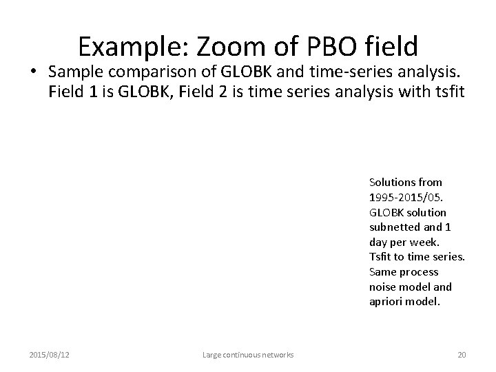 Example: Zoom of PBO field • Sample comparison of GLOBK and time-series analysis. Field