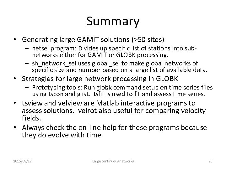 Summary • Generating large GAMIT solutions (>50 sites) – netsel program: Divides up specific