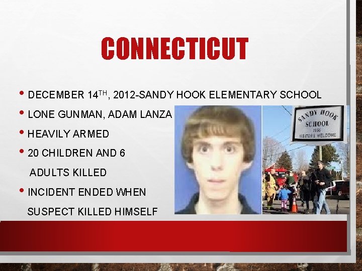 CONNECTICUT • DECEMBER 14 TH, 2012 -SANDY HOOK ELEMENTARY SCHOOL • LONE GUNMAN, ADAM