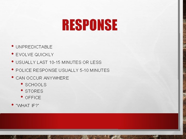 RESPONSE • UNPREDICTABLE • EVOLVE QUICKLY • USUALLY LAST 10 -15 MINUTES OR LESS
