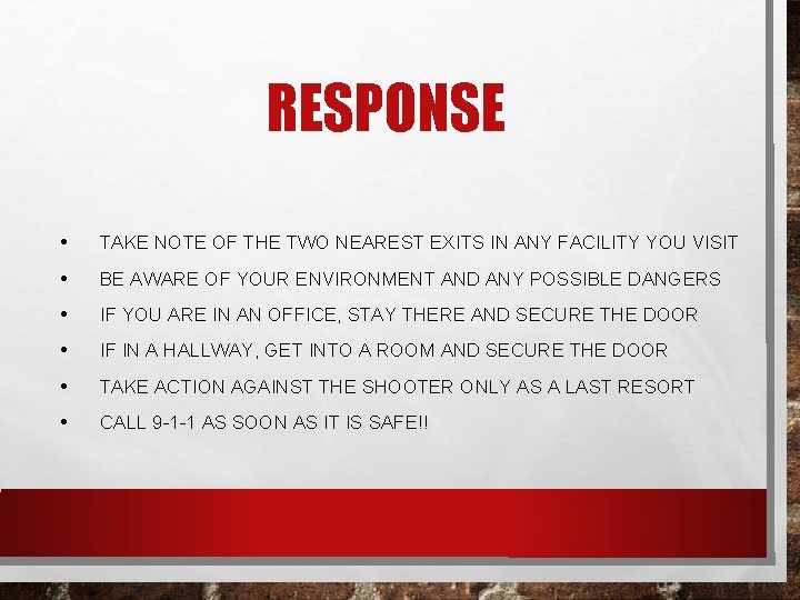RESPONSE • TAKE NOTE OF THE TWO NEAREST EXITS IN ANY FACILITY YOU VISIT
