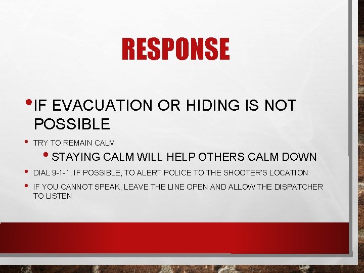 RESPONSE • IF EVACUATION OR HIDING IS NOT POSSIBLE • • • TRY TO