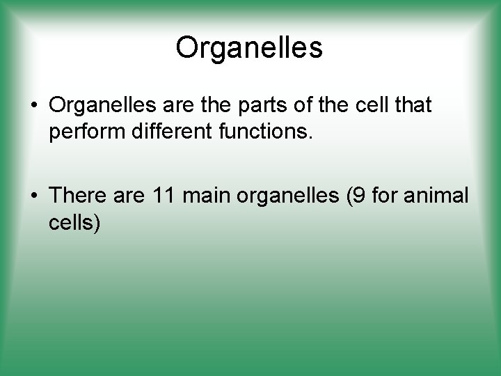 Organelles • Organelles are the parts of the cell that perform different functions. •