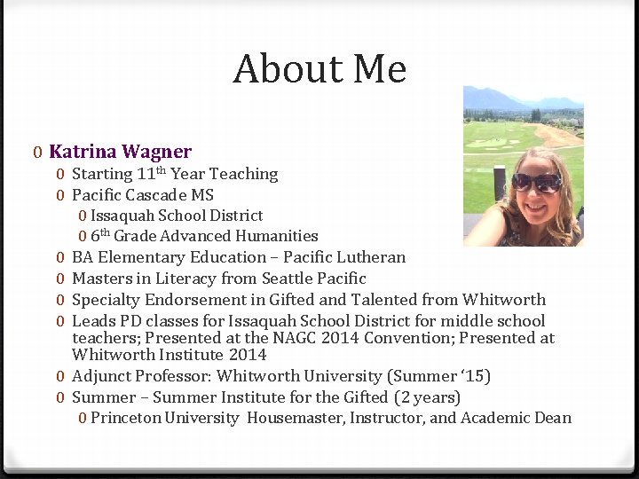 About Me 0 Katrina Wagner 0 Starting 11 th Year Teaching 0 Pacific Cascade