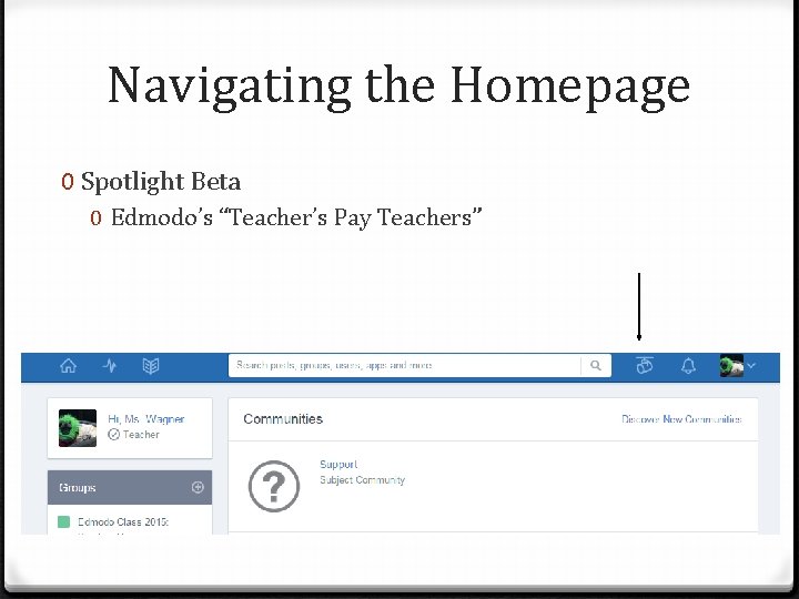 Navigating the Homepage 0 Spotlight Beta 0 Edmodo’s “Teacher’s Pay Teachers” 