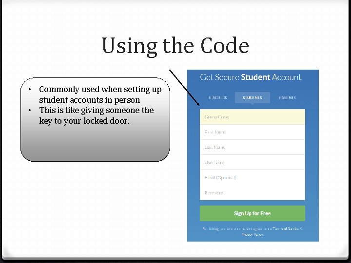 Using the Code • Commonly used when setting up student accounts in person •