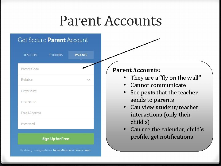 Parent Accounts: • They are a “fly on the wall” • Cannot communicate •