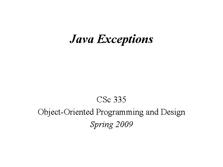 Java Exceptions CSc 335 Object-Oriented Programming and Design Spring 2009 