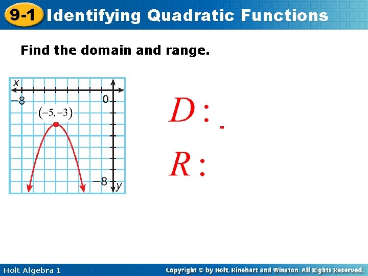 9 -1 Identifying Quadratic Functions Find the domain and range. Holt Algebra 1 