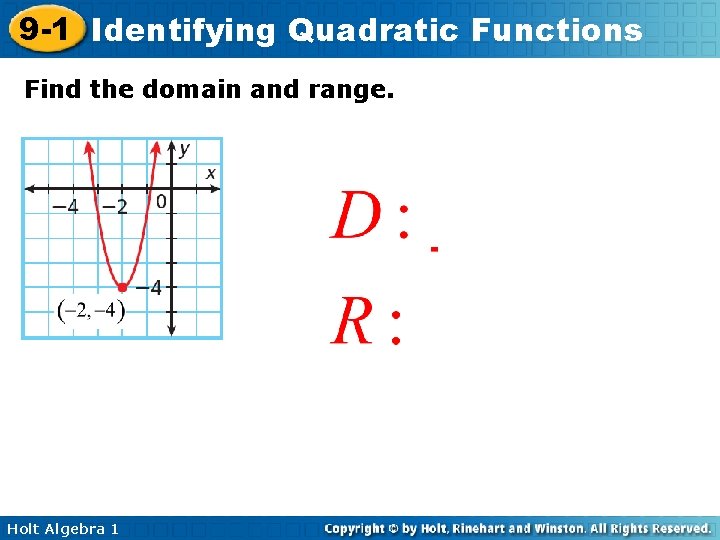 9 -1 Identifying Quadratic Functions Find the domain and range. Holt Algebra 1 
