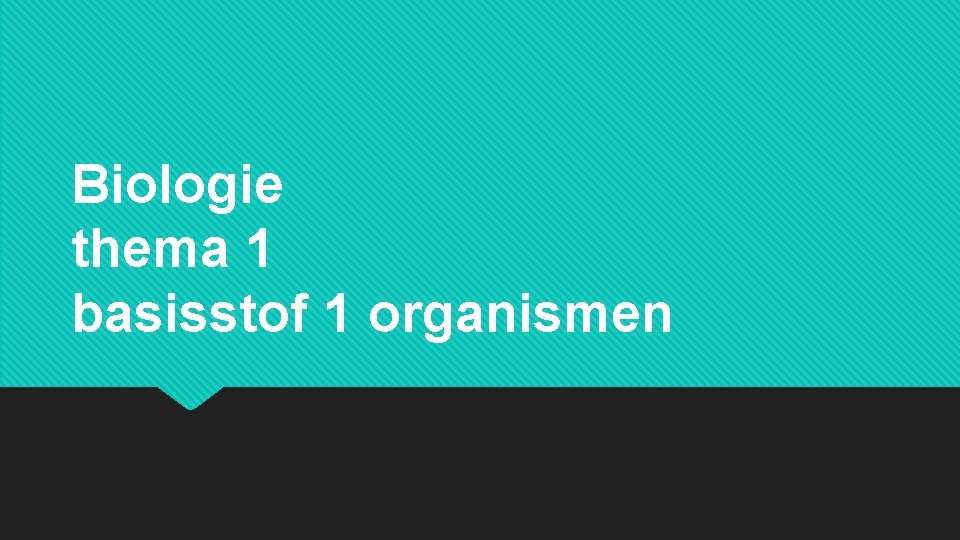 Biologie thema 1 basisstof 1 organismen 