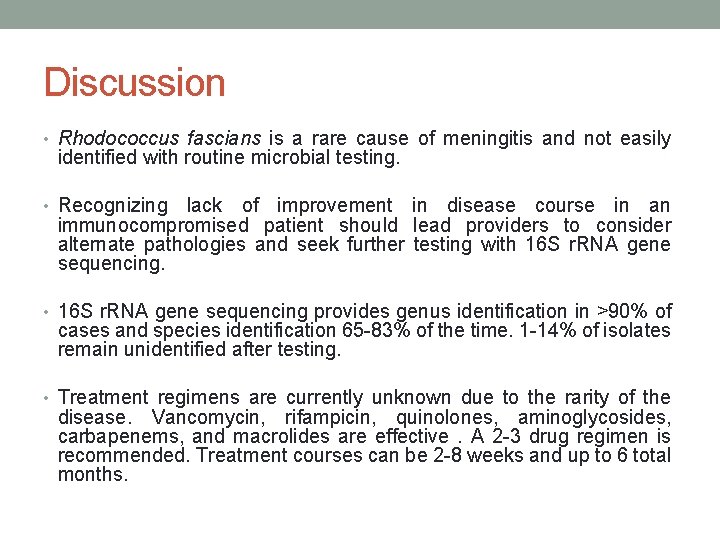 Discussion • Rhodococcus fascians is a rare cause of meningitis and not easily identified
