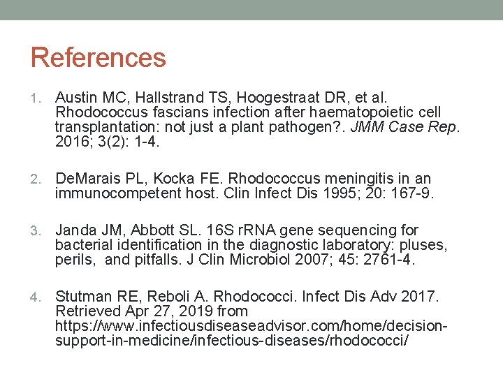 References 1. Austin MC, Hallstrand TS, Hoogestraat DR, et al. Rhodococcus fascians infection after