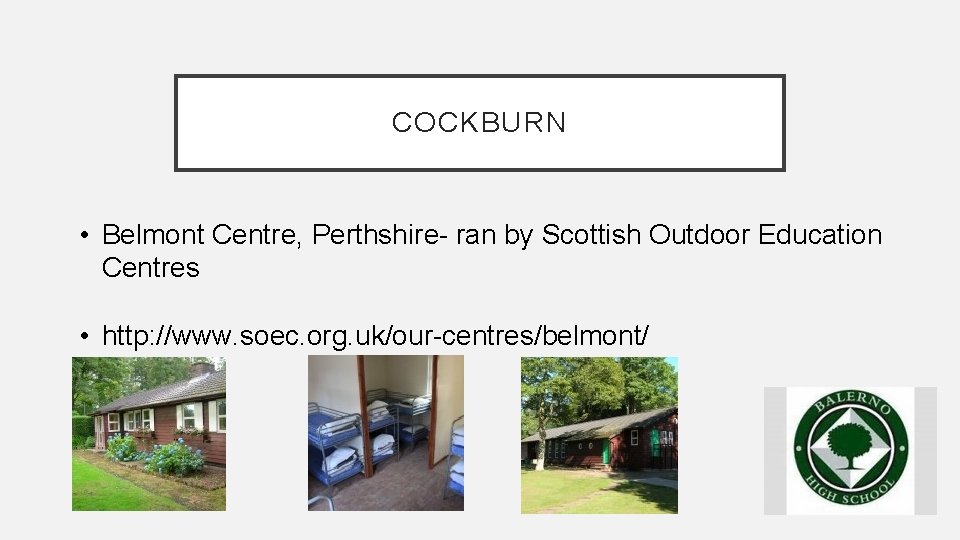 COCKBURN • Belmont Centre, Perthshire- ran by Scottish Outdoor Education Centres • http: //www.