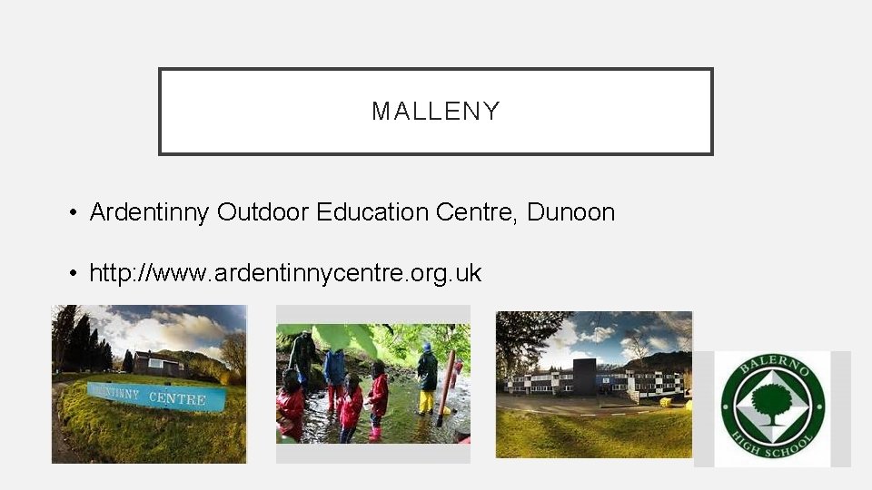 MALLENY • Ardentinny Outdoor Education Centre, Dunoon • http: //www. ardentinnycentre. org. uk 