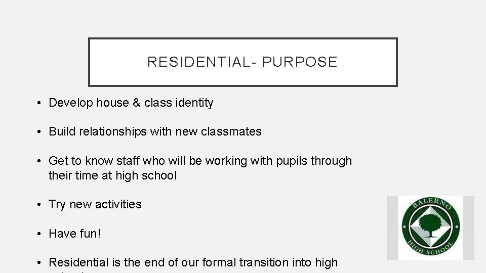 RESIDENTIAL- PURPOSE • Develop house & class identity • Build relationships with new classmates