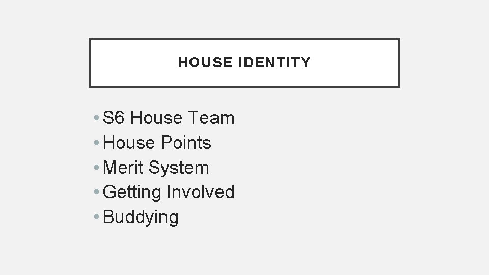 HOUSE IDENTITY • S 6 House Team • House Points • Merit System •